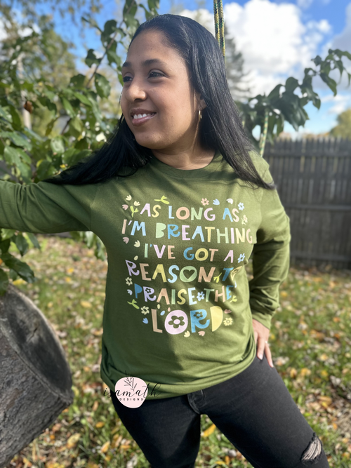 As long as I'm breathing, I've got a reason to praise- long sleeve t-shirt