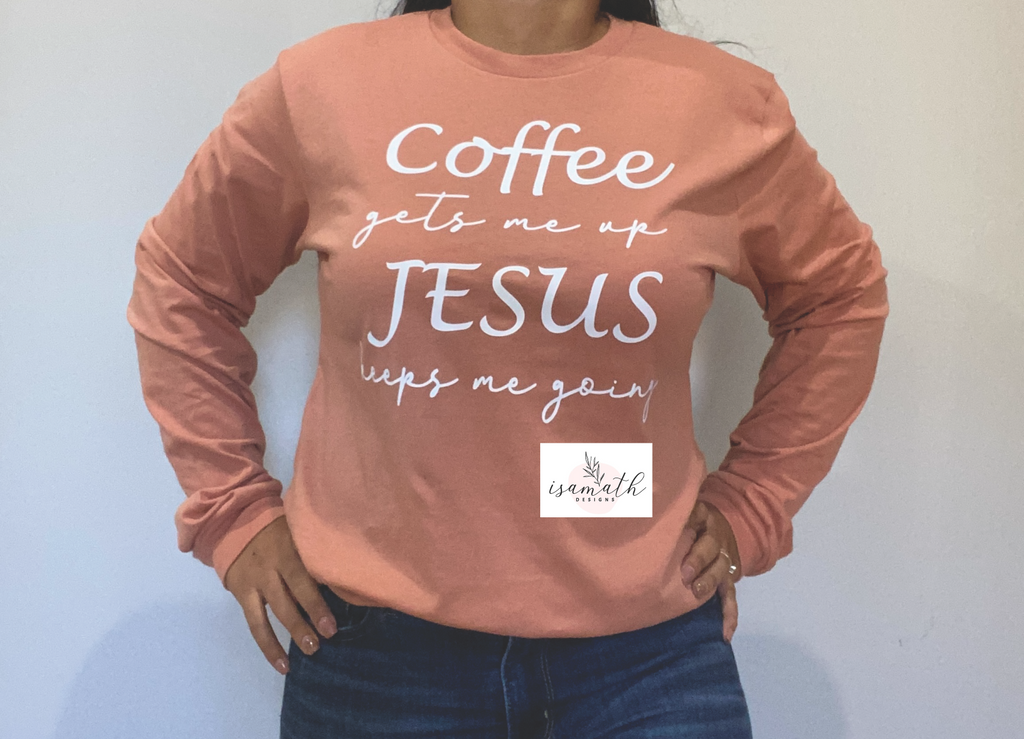 Coffee gets me up Jesus keeps me going